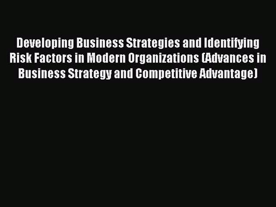 Read Developing Business Strategies and Identifying Risk Factors in Modern Organizations (Advances