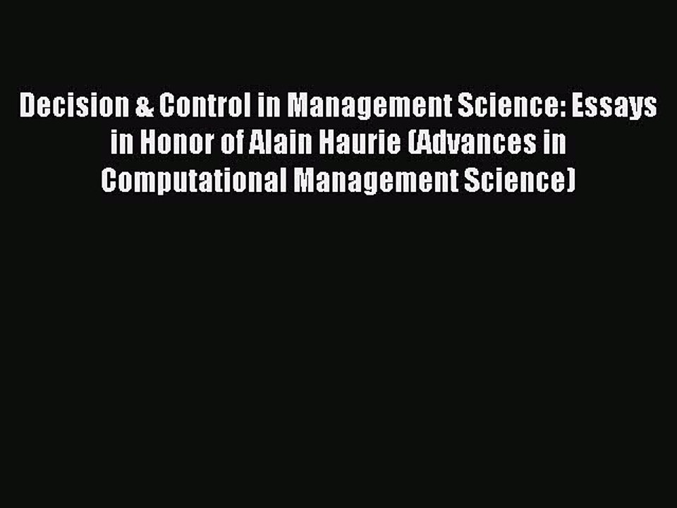 Read Decision & Control in Management Science: Essays in Honor of Alain Haurie (Advances in