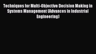 Read Techniques for Multi-Objective Decision Making in Systems Management (Advances in Industrial