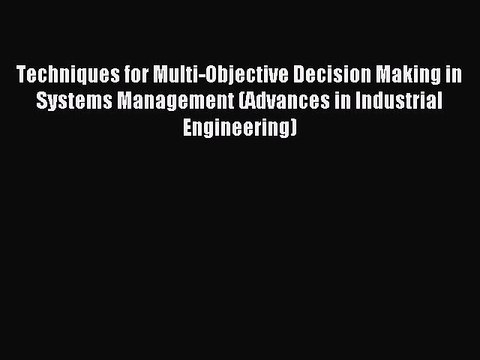 Read Techniques for Multi-Objective Decision Making in Systems Management (Advances in Industrial