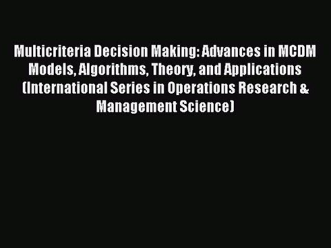 Download Multicriteria Decision Making: Advances in MCDM Models Algorithms Theory and Applications