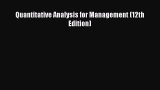 Read Quantitative Analysis for Management (12th Edition) Ebook Free