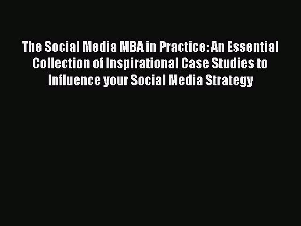 [PDF] The Social Media MBA in Practice: An Essential Collection of Inspirational Case Studies