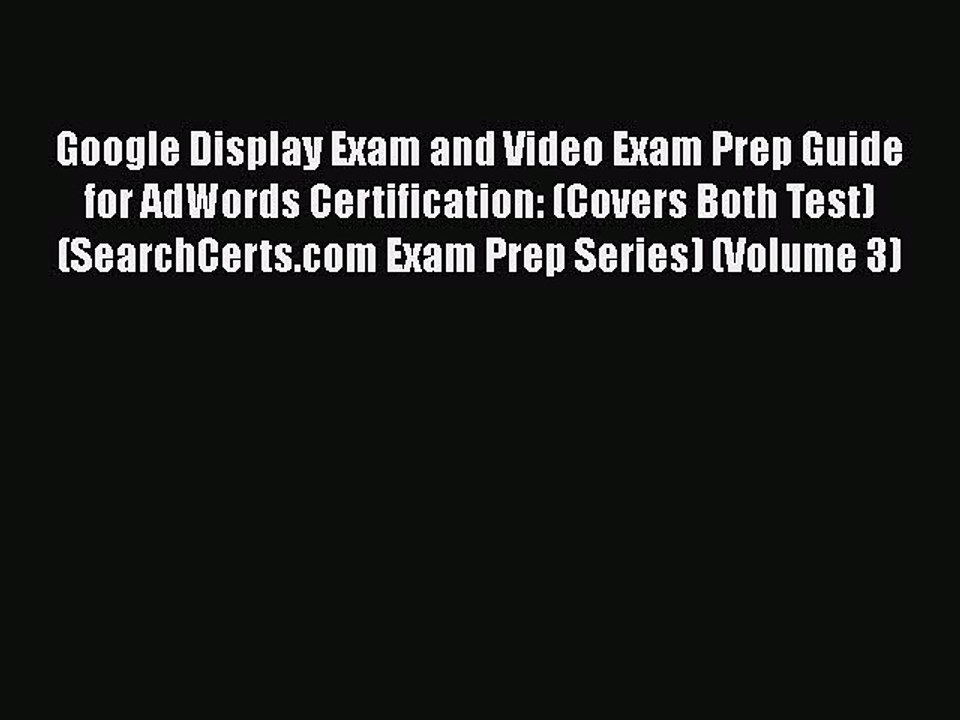 [PDF] Google Display Exam and Video Exam Prep Guide for AdWords Certification: (Covers Both