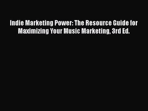 [PDF] Indie Marketing Power: The Resource Guide for Maximizing Your Music Marketing 3rd Ed.