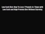 Read Low Carb Diet: How To Lose 7 Pounds in 7 Days with Low Carb and High Protein Diet Without