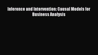 Read Inference and Intervention: Causal Models for Business Analysis Ebook Free