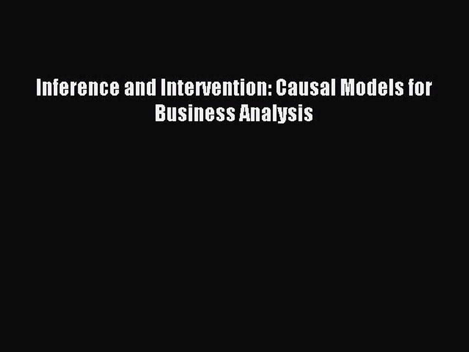 Read Inference and Intervention: Causal Models for Business Analysis Ebook Free