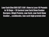 Read Low Carb Diet BOX SET 3 IN 1: How to Lose 10 Pounds in 10 Days   70 Easiest Low Carb Slow