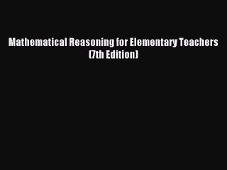 [Download] Mathematical Reasoning for Elementary Teachers (7th Edition) Ebook Online