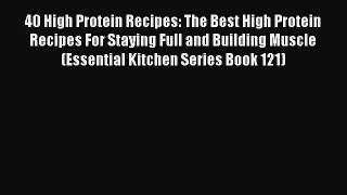 Download 40 High Protein Recipes: The Best High Protein Recipes For Staying Full and Building