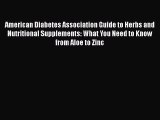 Download American Diabetes Association Guide to Herbs and Nutritional Supplements: What You