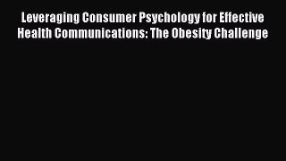 Read Leveraging Consumer Psychology for Effective Health Communications: The Obesity Challenge