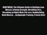 Download BEASTMODE: The Ultimate Guide to Building Lean Muscle Gaining Strength Shredding Fat