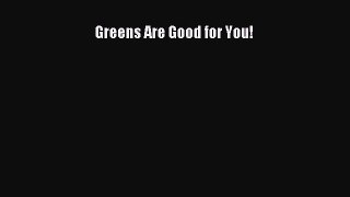 Read Greens Are Good for You! Ebook Free