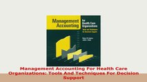 Download  Management Accounting For Health Care Organizations Tools And Techniques For Decision Free Books