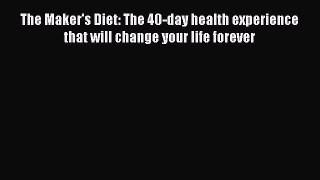 [Download] The Maker's Diet: The 40-day health experience that will change your life forever