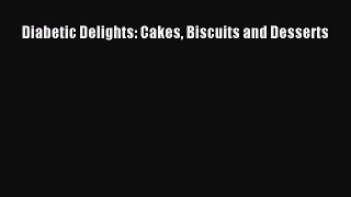 Download Diabetic Delights: Cakes Biscuits and Desserts PDF Free