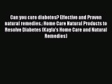 Read Can you cure diabetes? Effective and Proven natural remedies.: Home Care Na