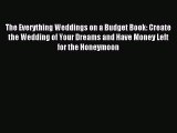 Read The Everything Weddings on a Budget Book: Create the Wedding of Your Dreams and Have Money