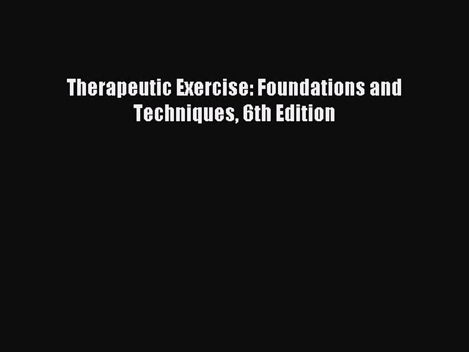 [Download] Therapeutic Exercise: Foundations and Techniques 6th Edition Ebook Free