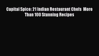 [PDF] Capital Spice: 21 Indian Restaurant Chefs  More Than 100 Stunning Recipes  Book Online