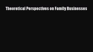 Read Theoretical Perspectives on Family Businesses Ebook Free