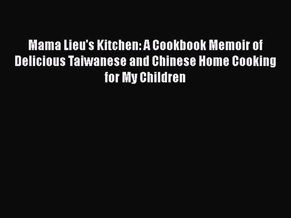 [PDF] Mama Lieu's Kitchen: A Cookbook Memoir of Delicious Taiwanese and Chinese Home Cooking
