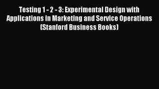 Download Testing 1 - 2 - 3: Experimental Design with Applications in Marketing and Service
