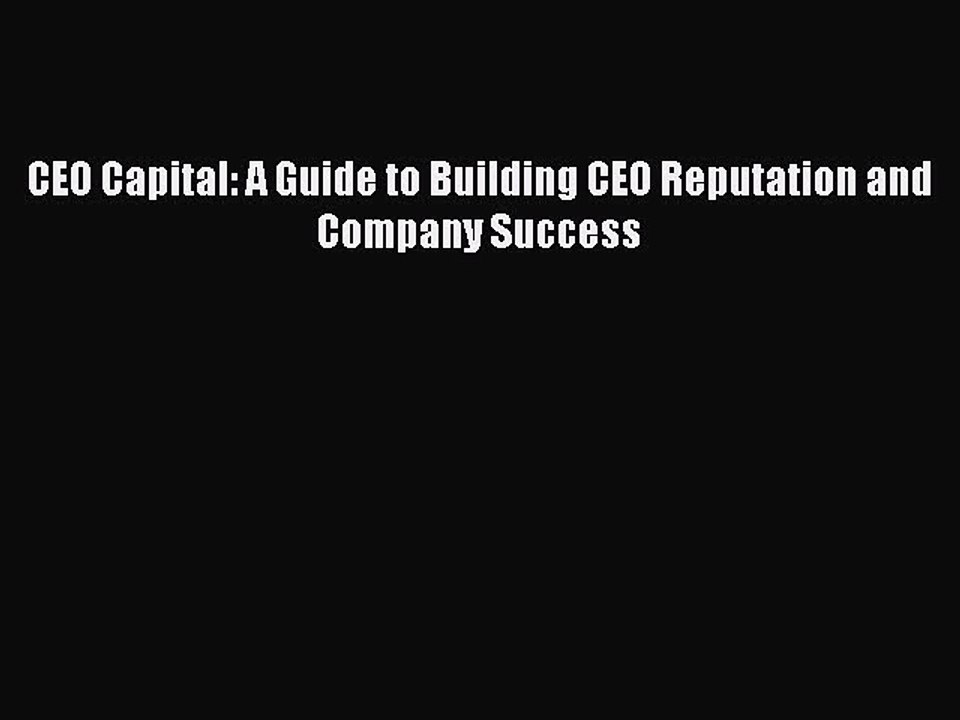 Read CEO Capital: A Guide to Building CEO Reputation and Company Success Ebook Free