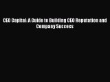 Read CEO Capital: A Guide to Building CEO Reputation and Company Success Ebook Free