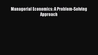 Download Managerial Economics: A Problem-Solving Approach Ebook Online