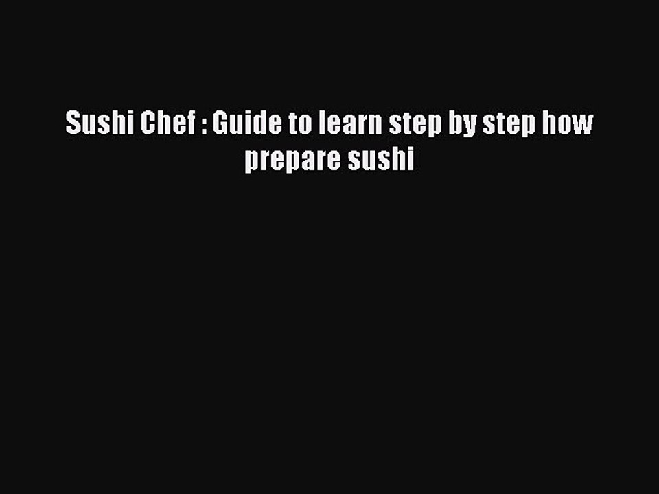 [PDF] Sushi Chef : Guide to learn step by step how prepare sushi  Full EBook