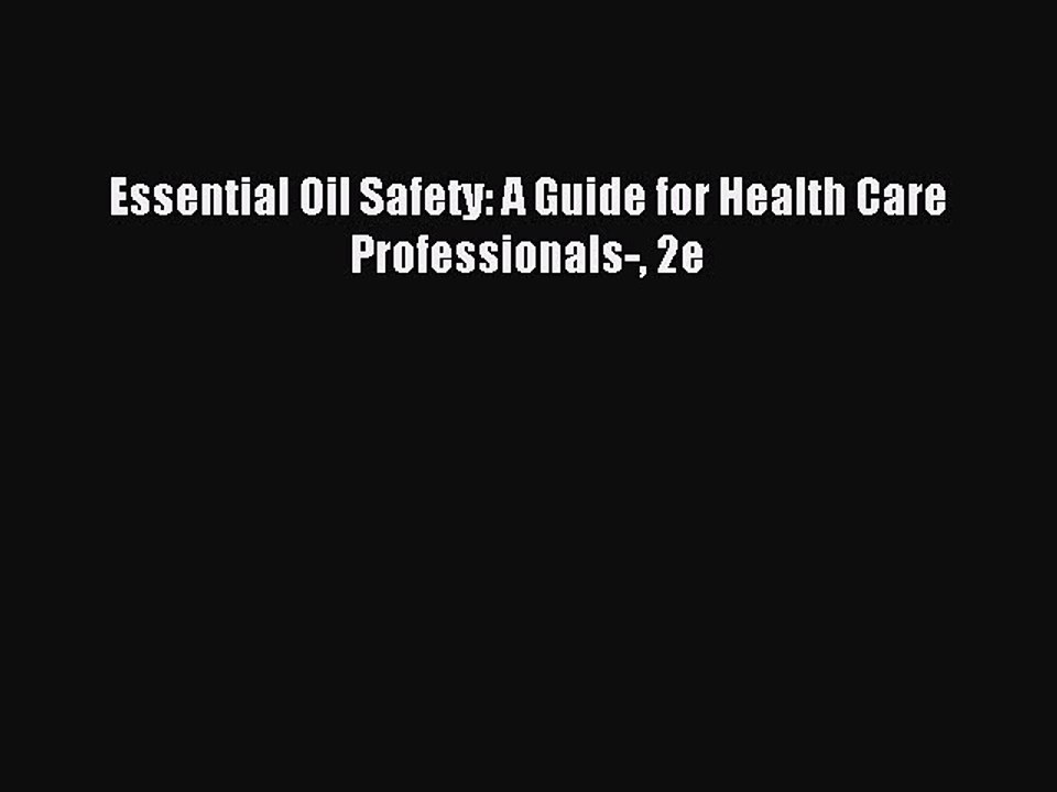 [Download] Essential Oil Safety: A Guide for Health Care Professionals- 2e PDF Online