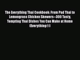 Video herunterladen: [PDF] The Everything Thai Cookbook: From Pad Thai to Lemongrass Chicken Skewers--300 Tasty