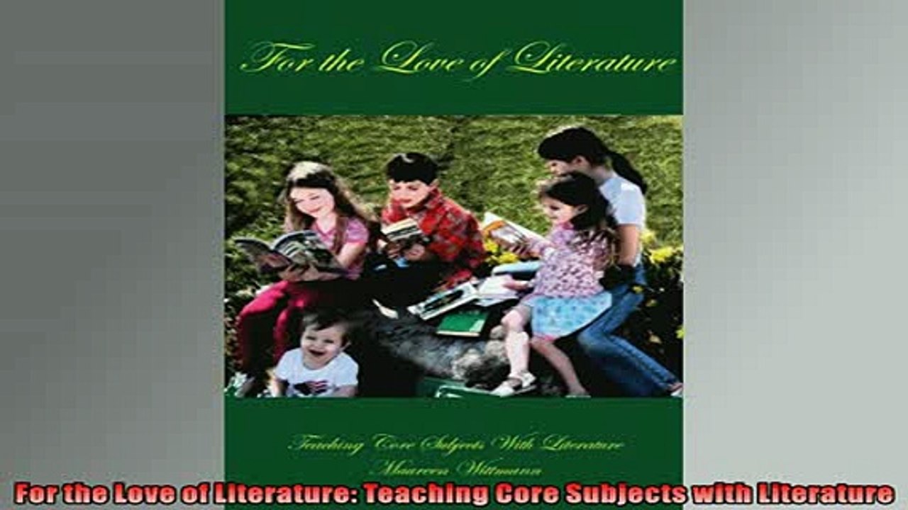 FREE DOWNLOAD  For the Love of Literature Teaching Core Subjects with Literature  FREE BOOOK ONLINE