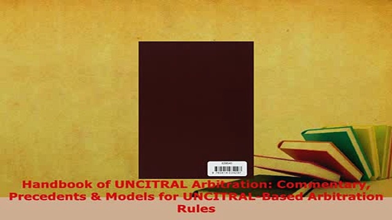 Download  Handbook of UNCITRAL Arbitration Commentary Precedents  Models for UNCITRALBased  Read Online