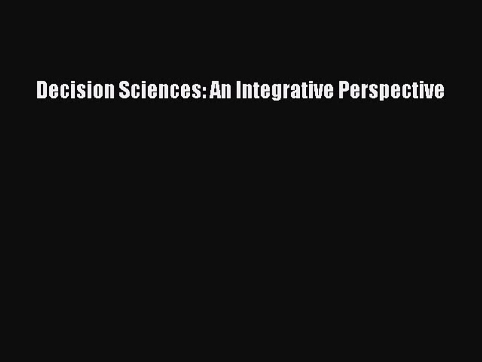 Read Decision Sciences: An Integrative Perspective Ebook Free