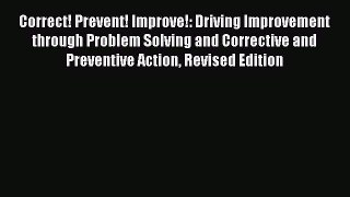Read Correct! Prevent! Improve!: Driving Improvement through Problem Solving and Corrective