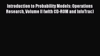 Read Introduction to Probability Models: Operations Research Volume II (with CD-ROM and InfoTrac)