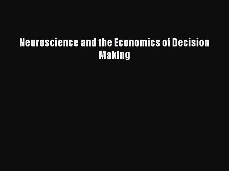 Read Neuroscience and the Economics of Decision Making PDF Online