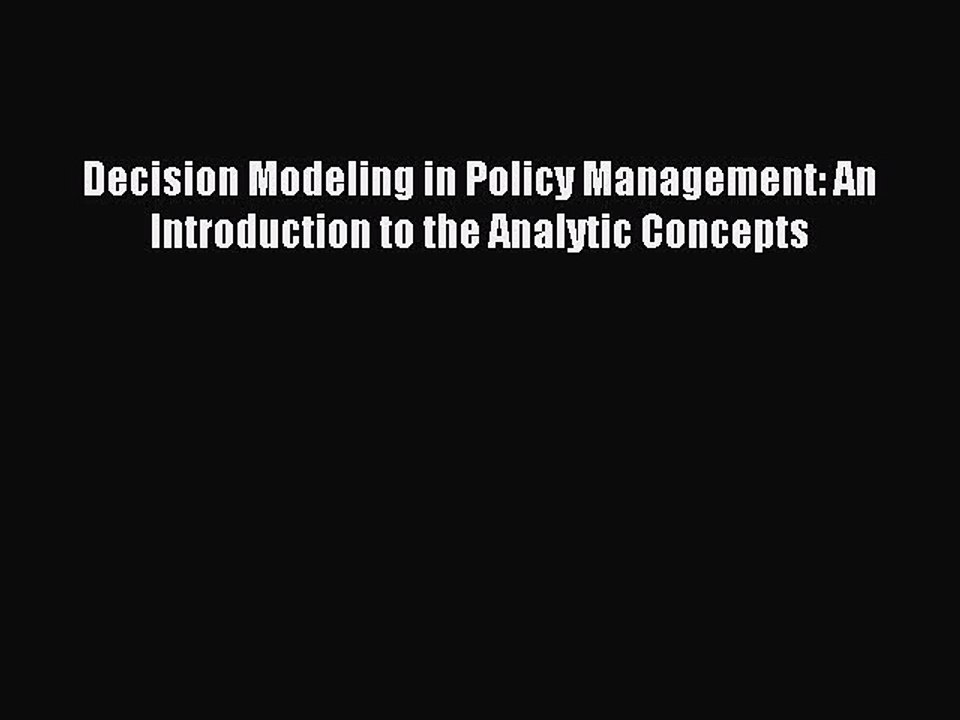 Read Decision Modeling in Policy Management: An Introduction to the Analytic Concepts Ebook