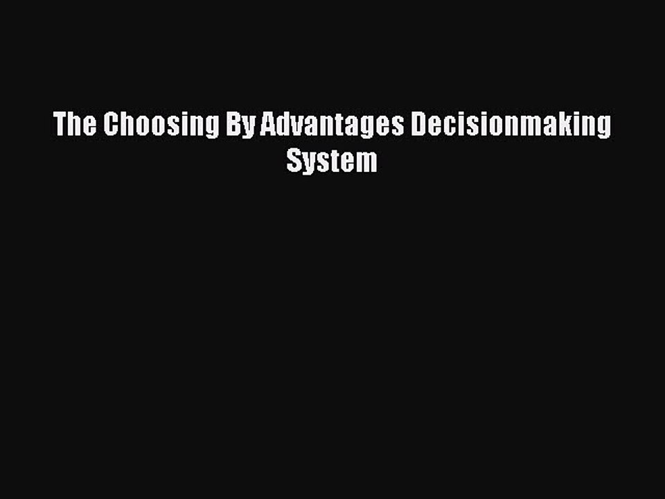 Read The Choosing By Advantages Decisionmaking System Ebook Online