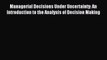 Read Managerial Decisions Under Uncertainty: An Introduction to the Analysis of Decision Making