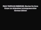 Read PALEO TRIATHLON ERNÄHRUNG: Machen Sie Ihren Körper zur ultimativen Leistungsmaschine (German