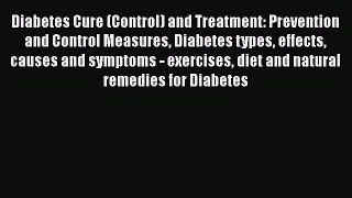 Read Diabetes Cure (Control) and Treatment: Prevention and Control Measures Diabetes types