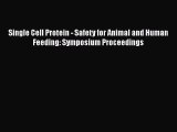 Read Single Cell Protein - Safety for Animal and Human Feeding: Symposium Proceedings Ebook