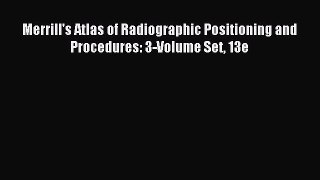 [Download] Merrill's Atlas of Radiographic Positioning and Procedures: 3-Volume Set 13e Ebook