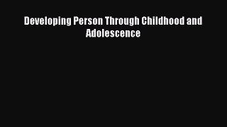 [Download] Developing Person Through Childhood and Adolescence Ebook Online