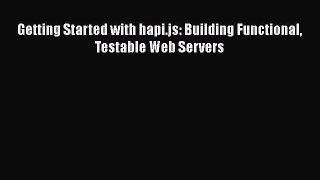 [PDF] Getting Started with hapi.js: Building Functional Testable Web Servers [Read] Full Ebook